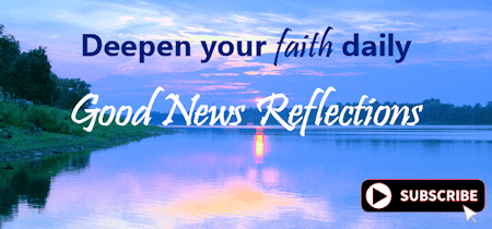 Deepen your faith daily with the Good News Reflections